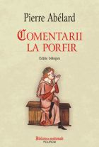 Comentarii la Porfir. Despre universalii impreuna cu fragmente corespondente din Porfir, Boethius si Ioan din Salisbury