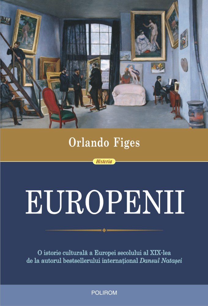 Europenii. Trei vieti si formarea unei culturi cosmopolite in Europa secolului al XIX-lea