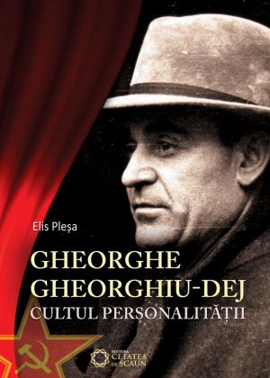 Gheorghe Gheorghiu-Dej. Cultul personalitatii
