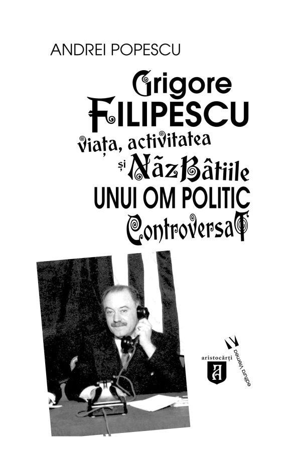 Grigore Filipescu. Viata, activitatea si nszbstiile unui om politic