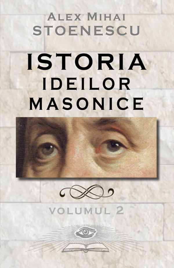 Istoria ideilor masonice. Filozofia Masoneriei vol. 2