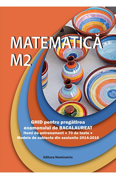 Matematica M2. Ghid de pregatire intensiva pentru examenul de bacalaureat
