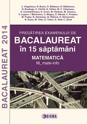 Pregatirea examenului de BACALAUREAT 2014 in 15 de saptamani. Matematica. M_stiintele naturii
