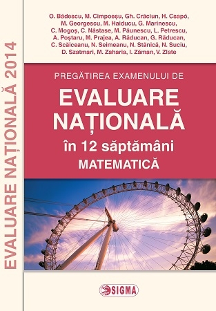 Pregatirea examenului de EVALUARE NATIONALA 2014 in 12 de saptamani. Matematica