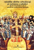 Relatiile dintre ortodocsi si romano-catolici de la Cruciade la Controversa isihasta