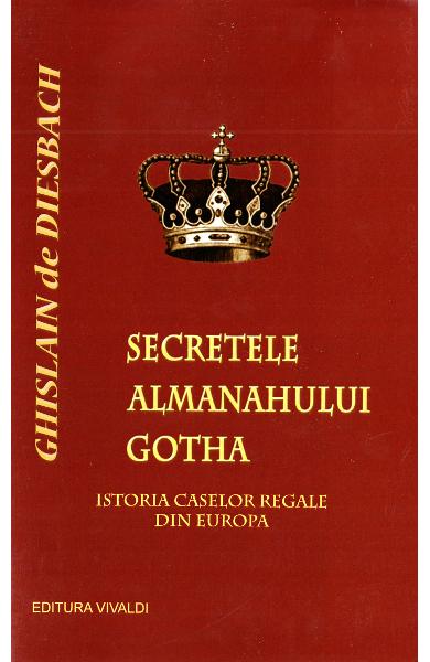 Secretele almanahului Gotha. Istoria caselor regale din Europa