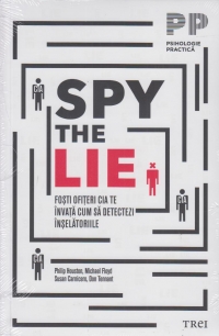 Spy the lie. Fosti ofiteri CIA te invata cum sa detectezi inselatoriile