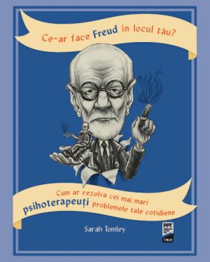 Ce-ar face Freud in locul tau