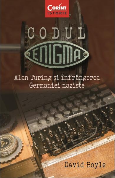 Codul Enigma. Alan Turing si infrangerea Germaniei naziste