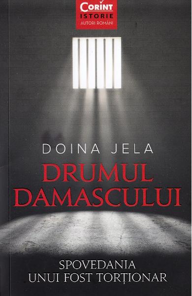 Drumul Damascului. Spovedania unui fost tortionar