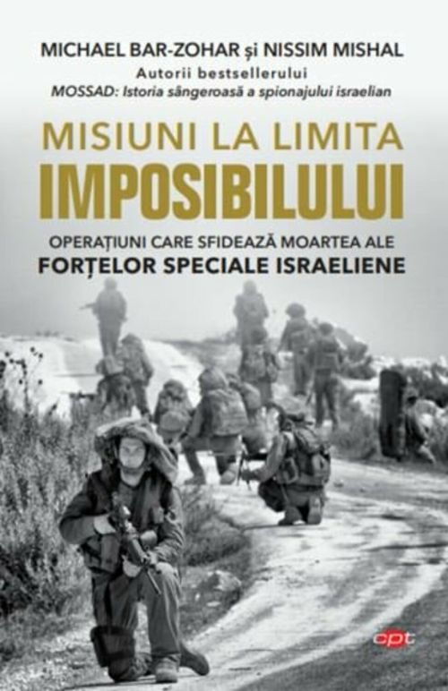 Misiuni la limita imposibilului. Misiunile care sfideaza moartea ale fortelor speciale israeliene