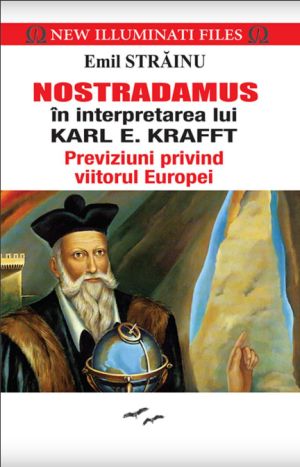 Nostradamus in interpretarea lui Karl Krafft. Previziuni privind viitorul Europei