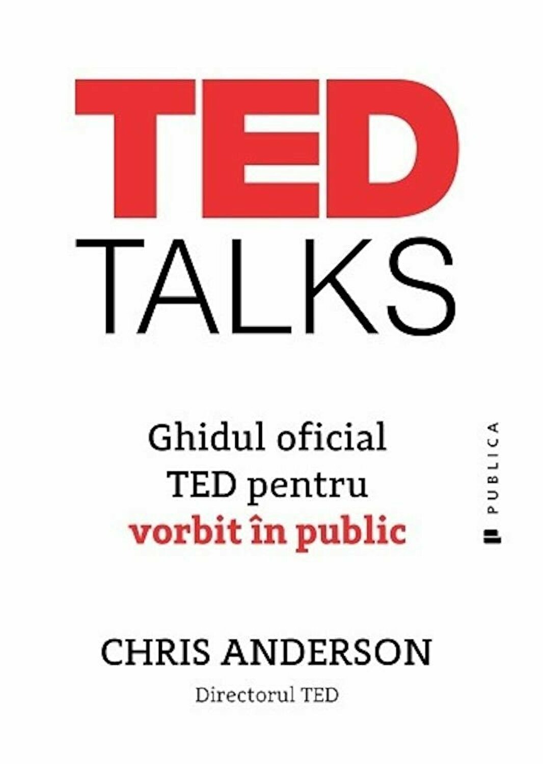 TED Talks. Ghidul oficial TED pentru vorbit in public