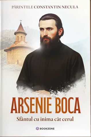 Arsenie Boca. Sfântul cu inima cat cerul