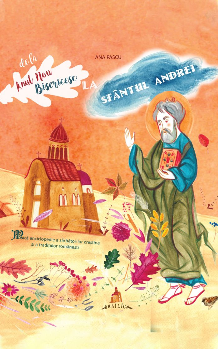 De la Anul Nou Bisericesc la Sfântul Andrei. Mică enciclopedie a sărbătorilor
