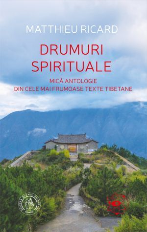 Drumuri spirituale. Antologie din cele mai frumoase texte tibetane