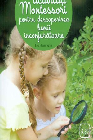 100 de activitati Montessori pentru descoperirea lumii inconjuratoare