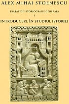 Introducere in studiul istoriei. Tratat de istoriografie vol.1