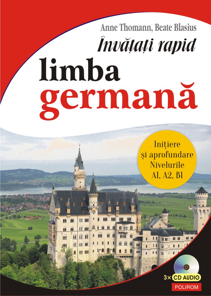 Invatati rapid limba germana. Initiere si aprofundare nivelurile A1, A2, B1. Carte cu 3 CD