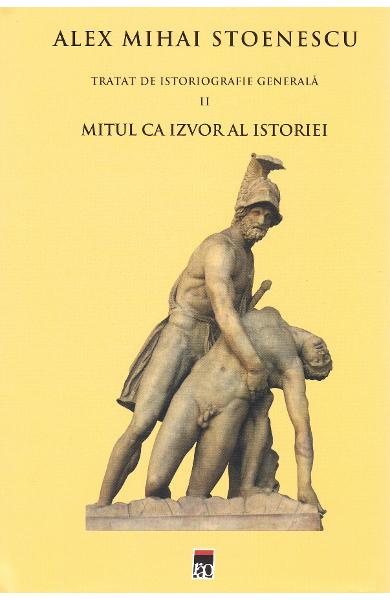 Mitul ca izvor al istoriei. Tratat de istoriografie vol. 2