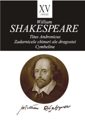 Opere 15. Titus Andronicus. Zadarnicele chinuri ale dragostei
