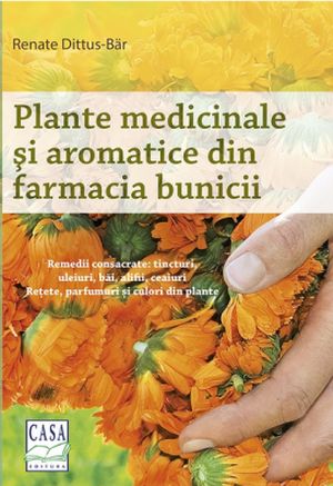 Plante medicinale si aromatice din farmacia bunicii