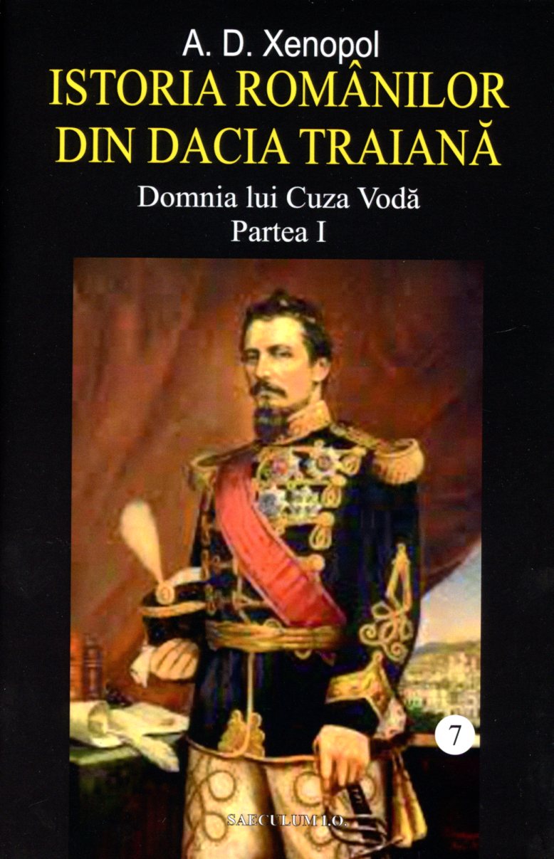 Istoria romanilor din Dacia Traiana, volumul 7. Domnia lui Cuza Voda. Partea I