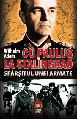 Cu Paulus la Stalingrad. SfÃ¢rÅŸitul unei armate