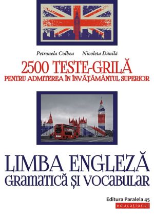 Limba engleza. Gramatica si vocabular. 2500 teste-grila pentru admiterea in invatamantul superior