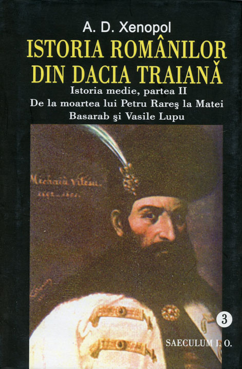 Istoria romanilor din Dacia Traiana, volumul 3. De la moartea lui Petru Rares pana la Matei Basarab si Vasile Lupu
