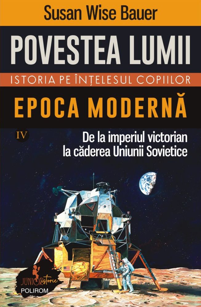 Povestea lumii. Istoria pe înţelesul copiilor. Vol. IV. Epoca modernă