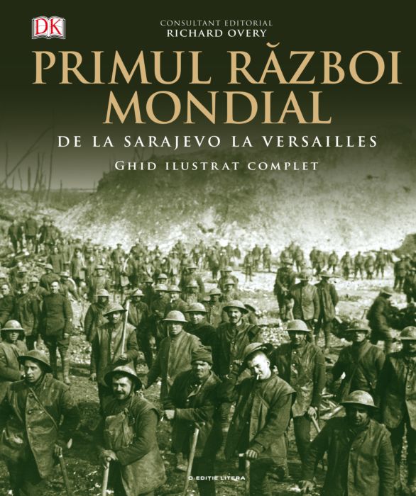 Primul Razboi Mondial. Ghid ilustrat complet
